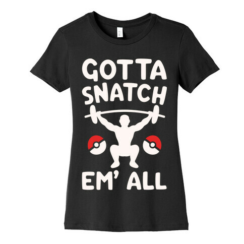 Gotta Snatch Em' All Parody White Print  Womens T-Shirt