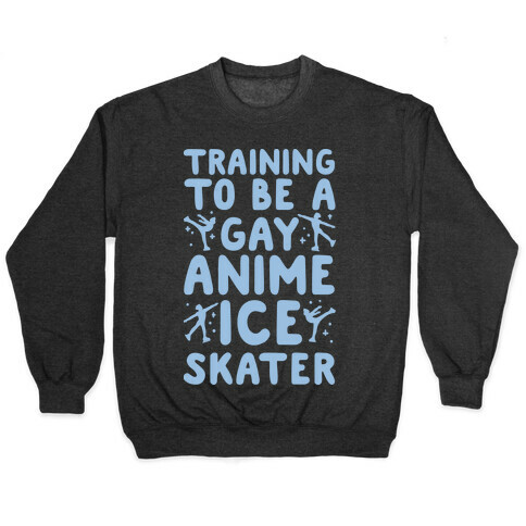 Training To Be A Gay Anime Ice Skater White Print  Pullover