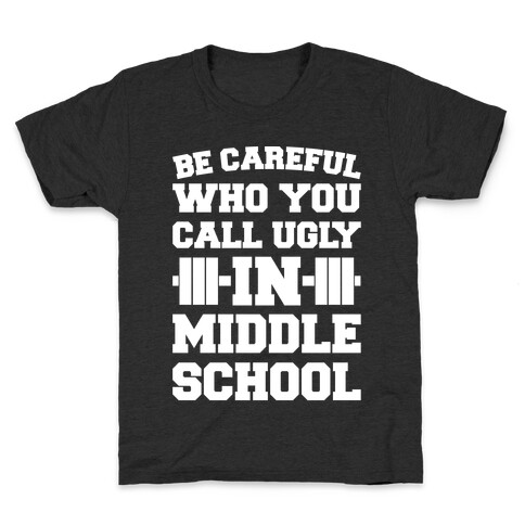 Be Careful Who You Call Ugly In Middle School White Print  Kids T-Shirt