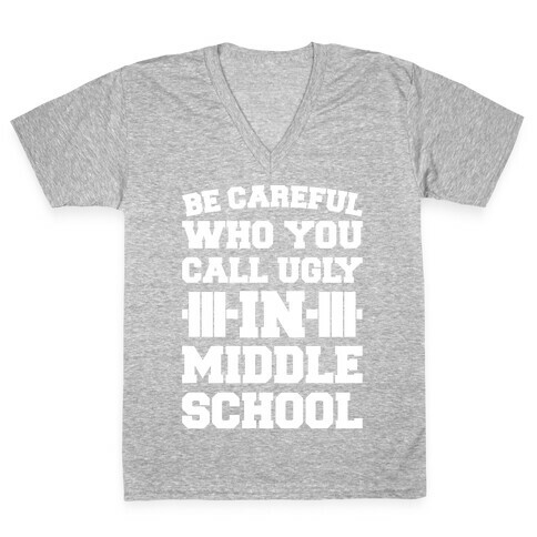 Be Careful Who You Call Ugly In Middle School White Print  V-Neck Tee Shirt