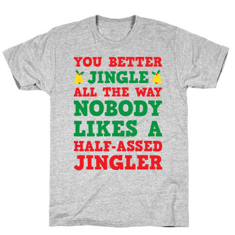 Nobody Likes A Half-Assed Jingler T-Shirt