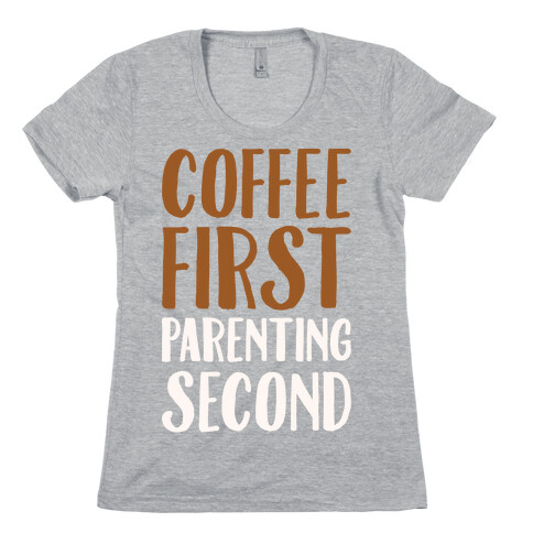 Coffee First Parenting Second White Print  Womens T-Shirt