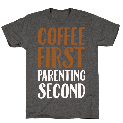 Coffee First Parenting Second White Print  T-Shirt