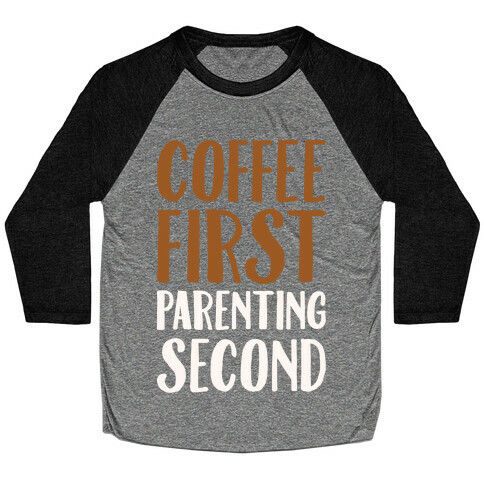 Coffee First Parenting Second White Print  Baseball Tee