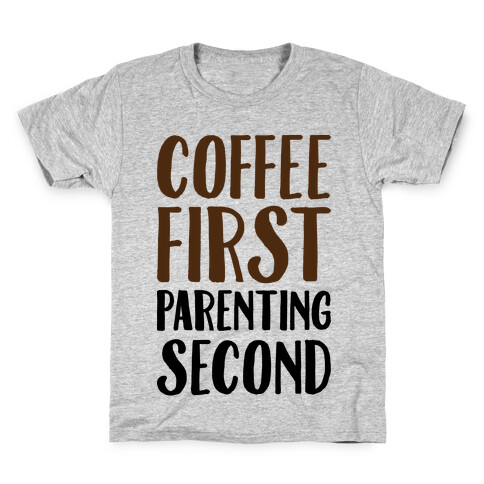 Coffee First Parenting Second Kids T-Shirt