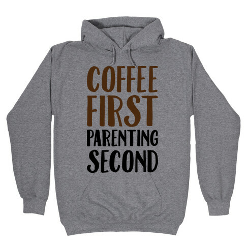 Coffee First Parenting Second Hooded Sweatshirt