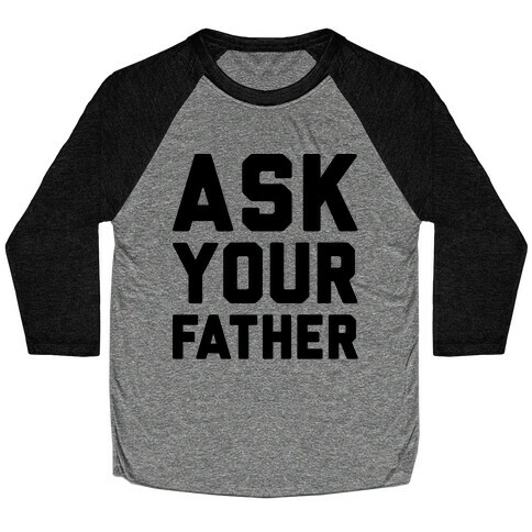 Ask Your Father Baseball Tee