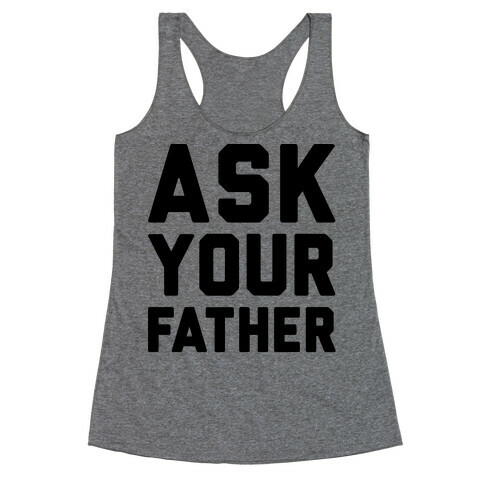 Ask Your Father Racerback Tank Top