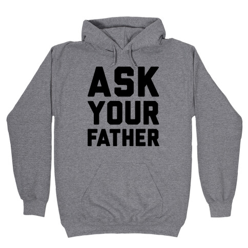 Ask Your Father Hooded Sweatshirt