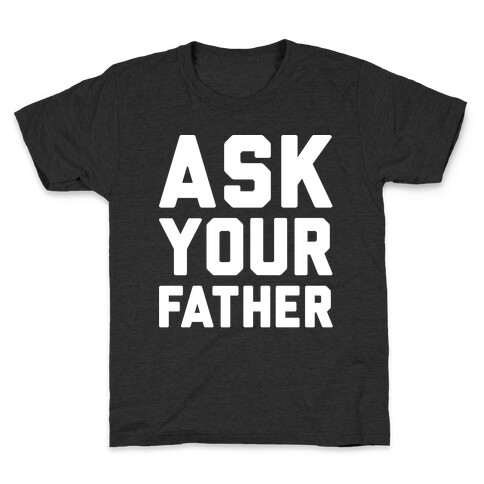 Ask Your Father White Print  Kids T-Shirt