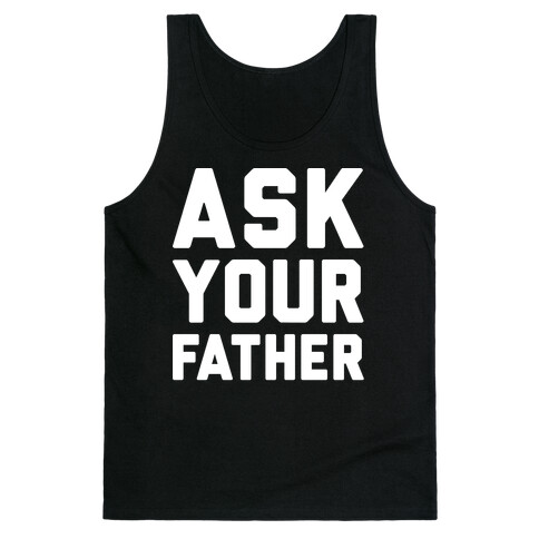 Ask Your Father White Print  Tank Top