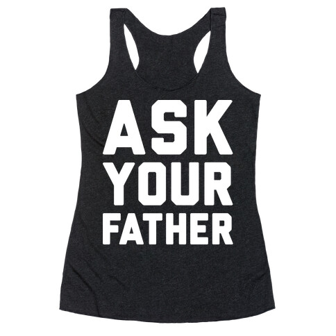 Ask Your Father White Print  Racerback Tank Top