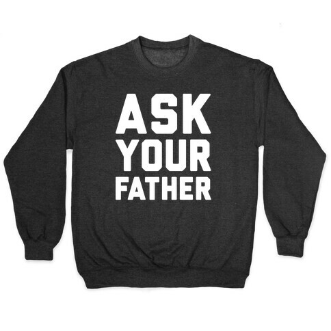 Ask Your Father White Print  Pullover