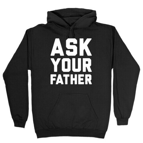 Ask Your Father White Print  Hooded Sweatshirt