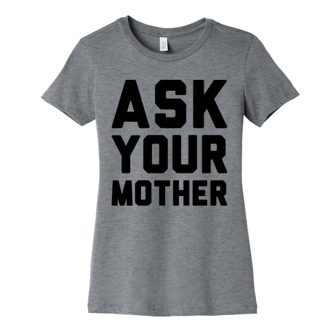 Ask Your Mother Womens T-Shirt
