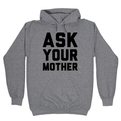 Ask Your Mother Hooded Sweatshirt