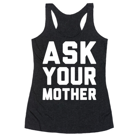 Ask Your Mother White Print  Racerback Tank Top