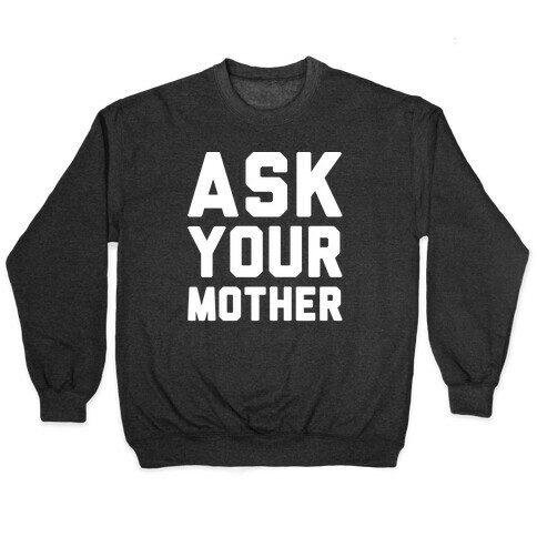 Ask Your Mother White Print  Pullover