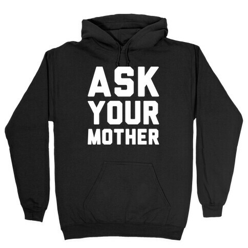Ask Your Mother White Print  Hooded Sweatshirt