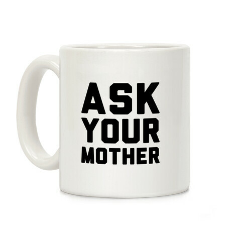 Ask Your Mother White Print  Coffee Mug