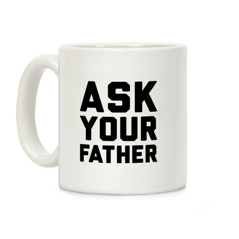 Ask Your Father Coffee Mug