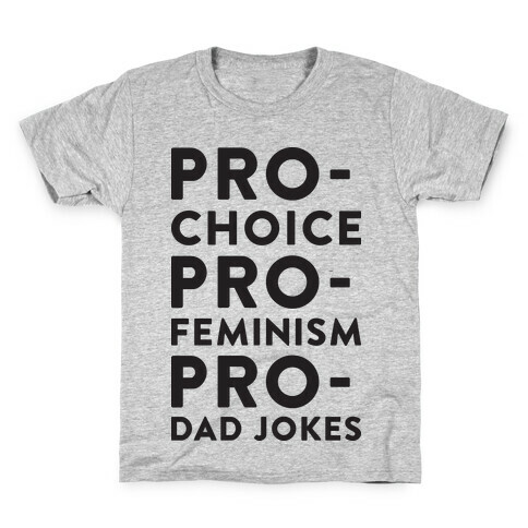 Pro-Choice Pro-Feminism Pro-Dad Jokes Kids T-Shirt
