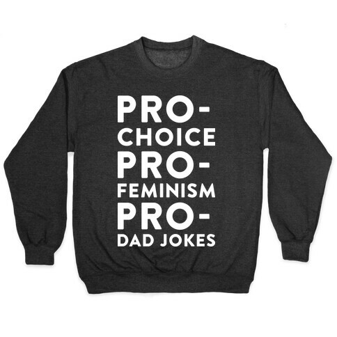 Pro-Choice Pro-Feminism Pro-Dad Jokes Pullover