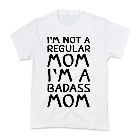 I'm Not A Regular Mom I'm A Badass Mom Kids T-Shirt