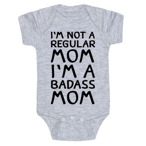 I'm Not A Regular Mom I'm A Badass Mom Baby One-Piece