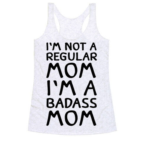 I'm Not A Regular Mom I'm A Badass Mom Racerback Tank Top