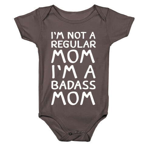 I'm Not A Regular Mom I'm A Badass Mom Baby One-Piece