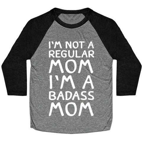 I'm Not A Regular Mom I'm A Badass Mom Baseball Tee