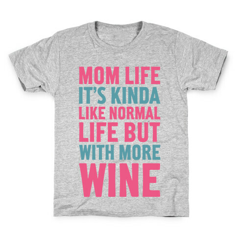 Mom Life: It's Kinda Like Normal Life But With More Wine Kids T-Shirt