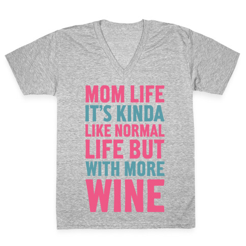 Mom Life: It's Kinda Like Normal Life But With More Wine V-Neck Tee Shirt