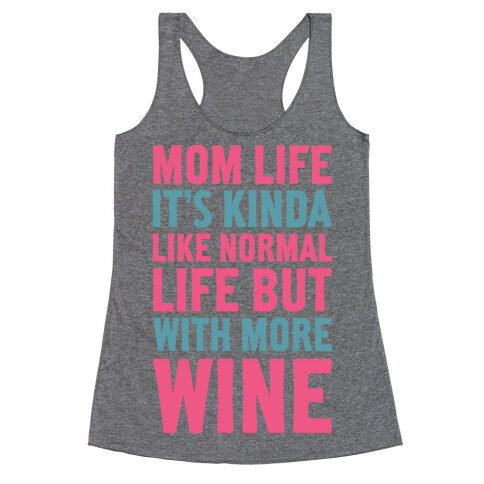 Mom Life: It's Kinda Like Normal Life But With More Wine Racerback Tank Top