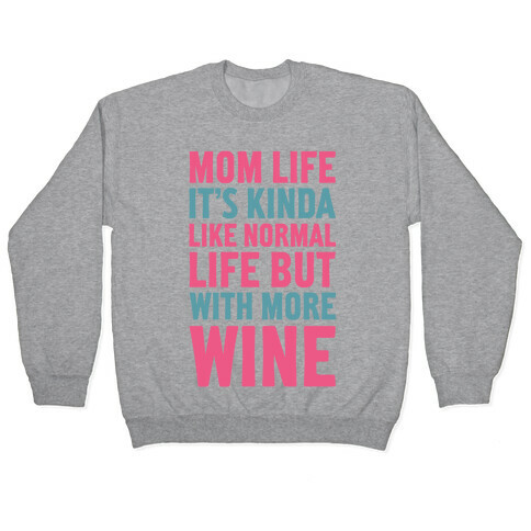 Mom Life: It's Kinda Like Normal Life But With More Wine Pullover