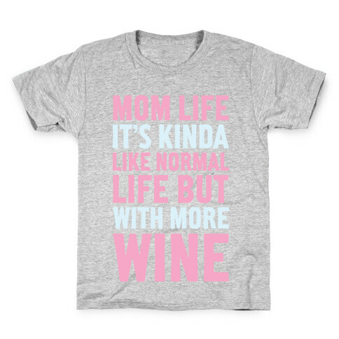 Mom Life: It's Kinda Like Normal Life But With More Wine Kids T-Shirt
