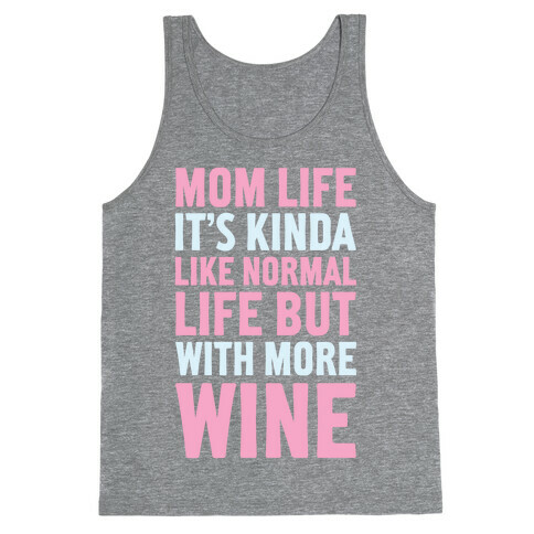 Mom Life: It's Kinda Like Normal Life But With More Wine Tank Top