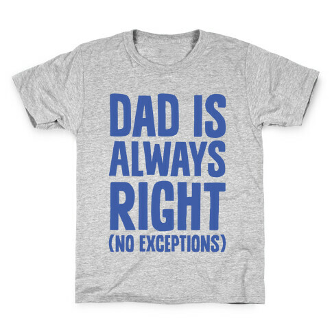 Dad Is Always Right (No Exceptions) Kids T-Shirt