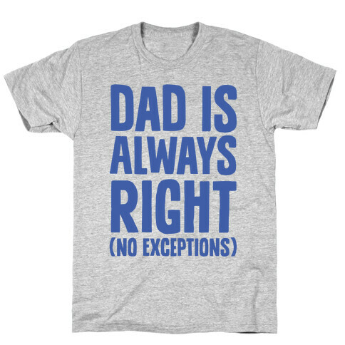 Dad Is Always Right (No Exceptions) T-Shirt