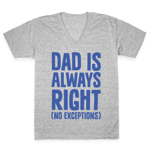 Dad Is Always Right (No Exceptions) V-Neck Tee Shirt