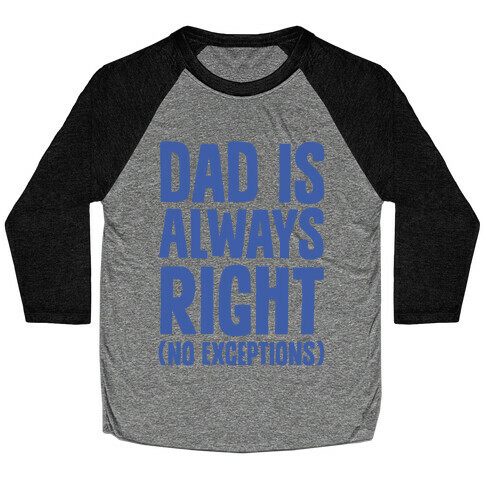 Dad Is Always Right (No Exceptions) Baseball Tee