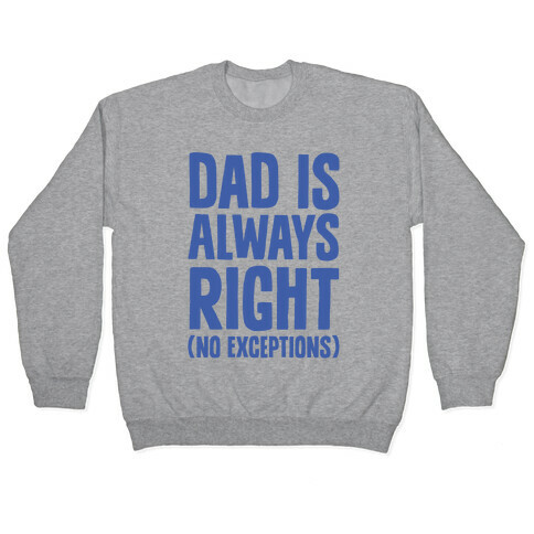 Dad Is Always Right (No Exceptions) Pullover