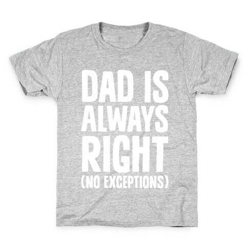 Dad Is Always Right (No Exceptions) Kids T-Shirt