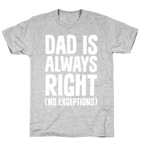 Dad Is Always Right (No Exceptions) T-Shirt