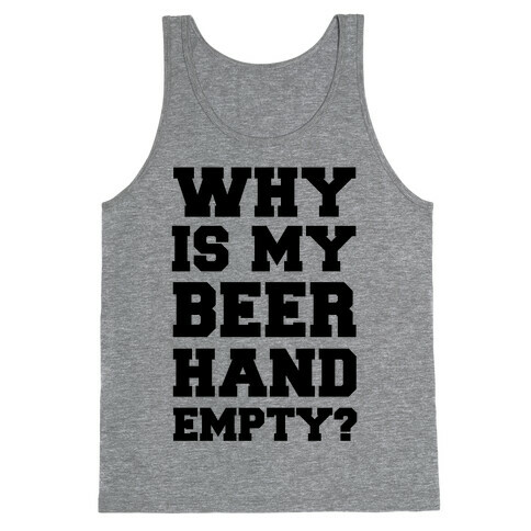 Why Is My Beer Hand Empty? Tank Top