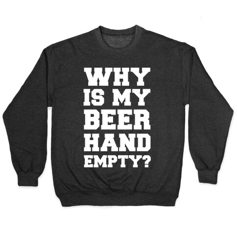 Why Is My Beer Hand Empty? Pullover