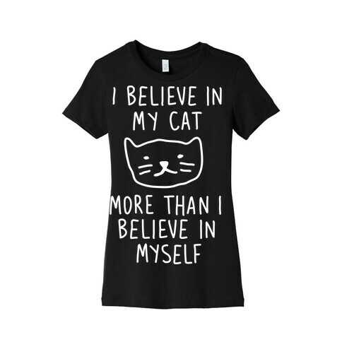 I Believe In My Cat More Than I Believe In Myself Womens T-Shirt