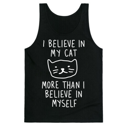 I Believe In My Cat More Than I Believe In Myself Tank Top