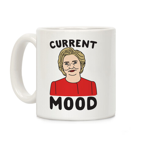 Current Mood Hillary  Coffee Mug